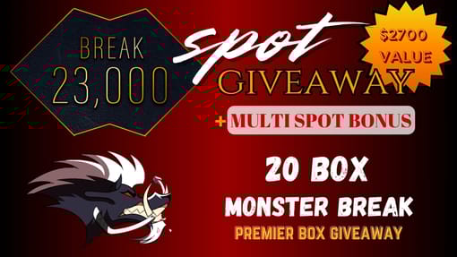 GB#22,910 - DBL GB 23K SPOT GIVEAWAY! HUGE MONSTER BREAK W/ 2X GB 23,000 SPOT GIVEAWAYS + PREMIER BOX WINNER!